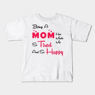 Being a mom has made me so tired and so happy Kids T-Shirt